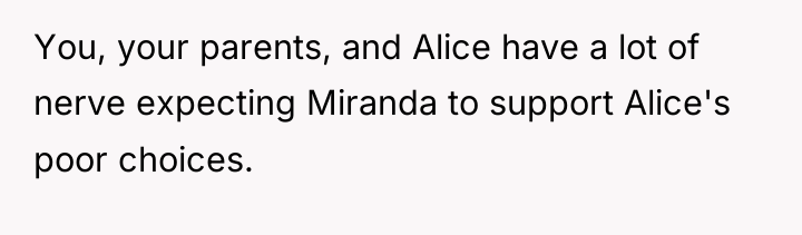 You, your parents, and Alice have a lot of nerve...