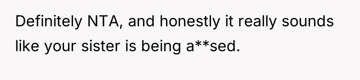 Definitely NTA, and honestly it really sounds like your sister...