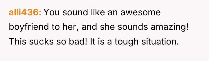 alli436 You sound like an awesome boyfriend to her, and...