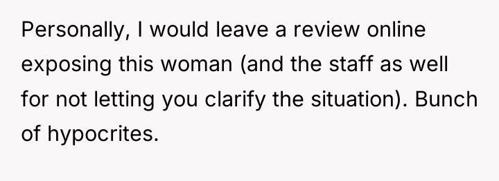 Personally, I would leave a review online exposing this woman...