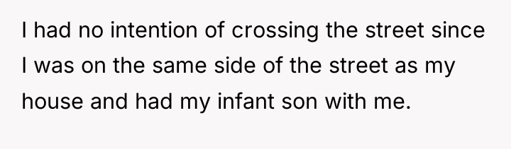 I had no intention of crossing the street since I...
