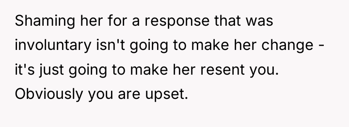 Shaming her for a response that was involuntary isn't going...