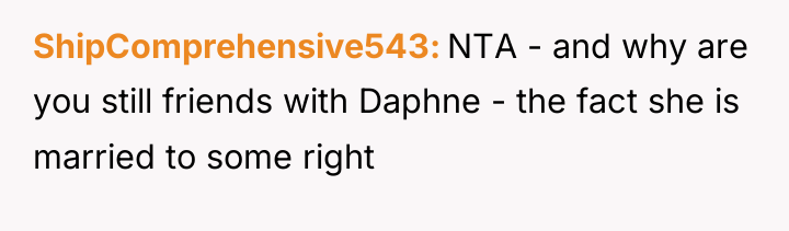 ShipComprehensive543 NTA - and why are you still friends with...