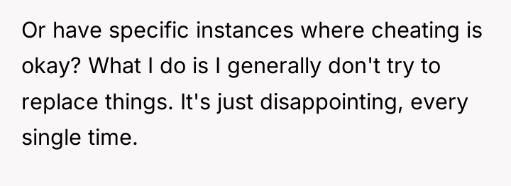 Or have specific instances where cheating is okay? What I...