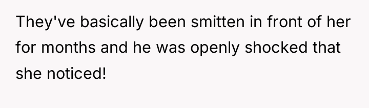 They've basically been smitten in front of her for months...