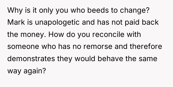 Why is it only you who beeds to change? Mark...
