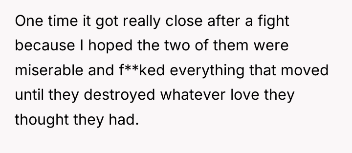 One time it got really close after a fight because...