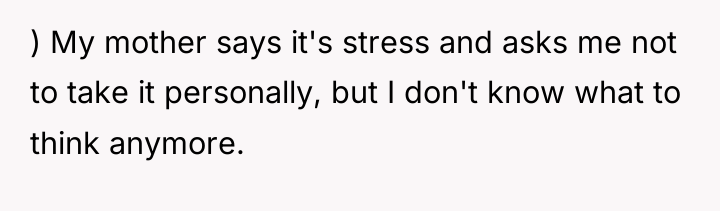 ) My mother says it's stress and asks me not...