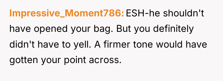 Impressive_Moment786 ESH-he shouldn't have opened your bag. But you definitely...
