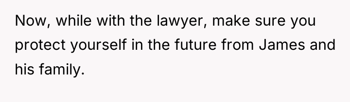 Now, while with the lawyer, make sure you protect yourself...