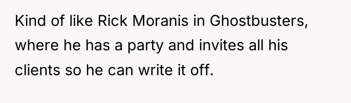Kind of like Rick Moranis in Ghostbusters, where he has...