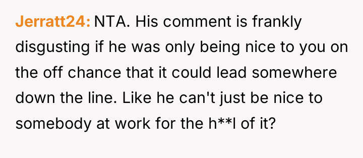 Jerratt24 NTA. His comment is frankly disgusting if he was...