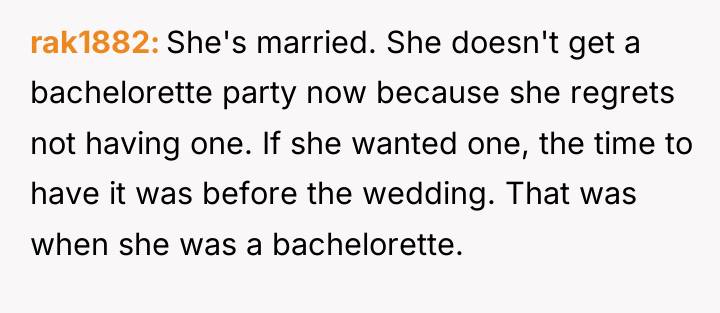rak1882 She's married. She doesn't get a bachelorette party now...