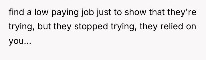 find a low paying job just to show that they're...