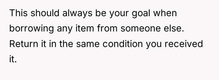 This should always be your goal when borrowing any item...