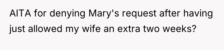AITA for denying Mary's request after having just allowed my...
