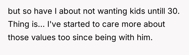 but so have I about not wanting kids untill 30....