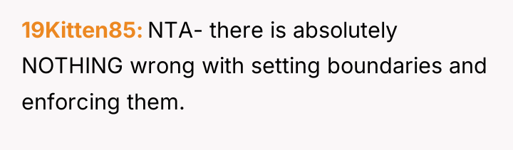 19Kitten85 NTA- there is absolutely NOTHING wrong with setting boundaries...