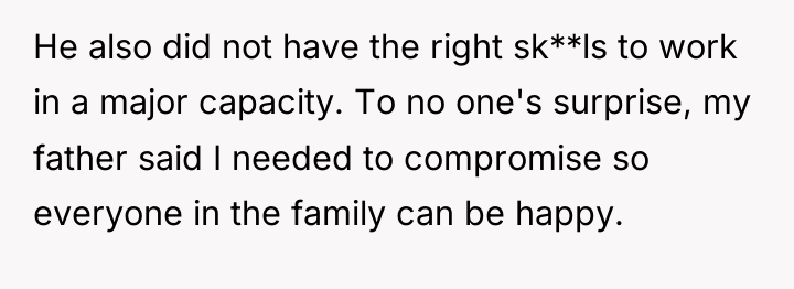He also did not have the right sk**ls to work...
