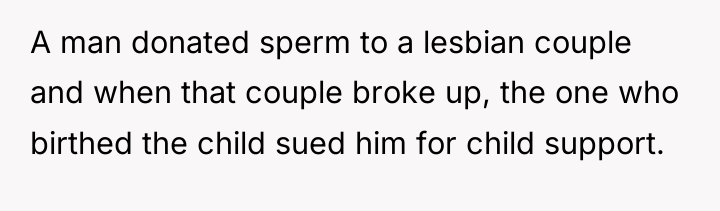 A man donated sperm to a lesbian couple and when...