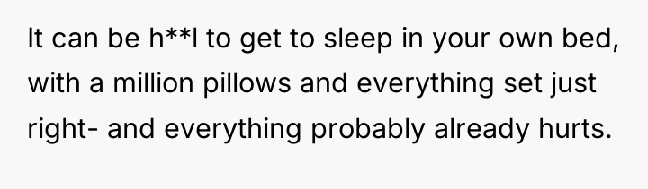It can be h**l to get to sleep in your...