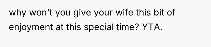 why won't you give your wife this bit of enjoyment...