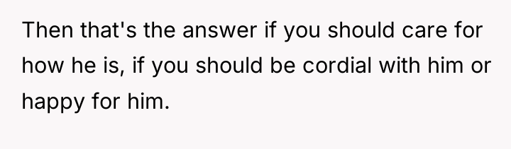 Then that's the answer if you should care for how...