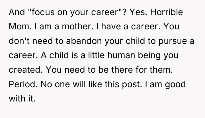 And "focus on your career"? Yes. Horrible Mom. I am...