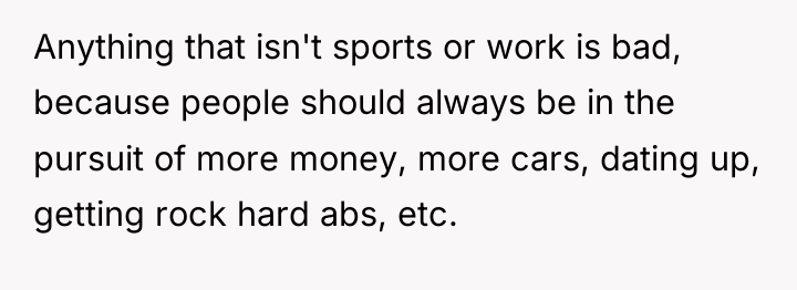 Anything that isn't sports or work is bad, because people...