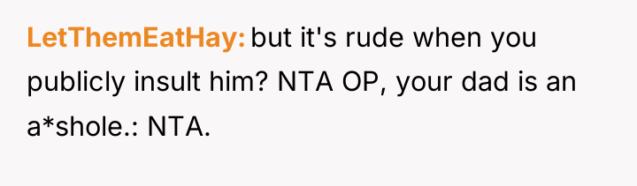LetThemEatHay but it's rude when you publicly insult him? NTA...