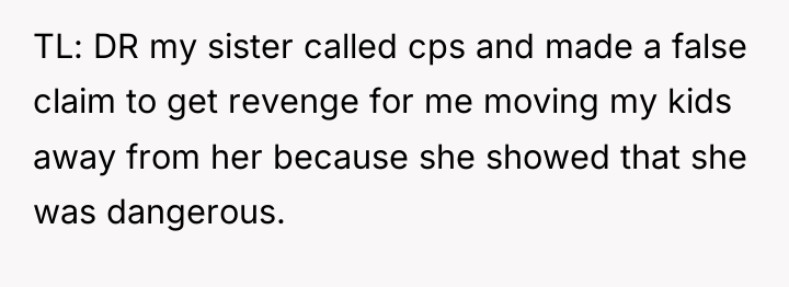 TL: DR my sister called cps and made a false...