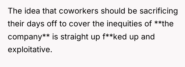 The idea that coworkers should be sacrificing their days off...