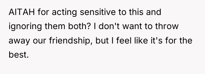 AITAH for acting sensitive to this and ignoring them both?...