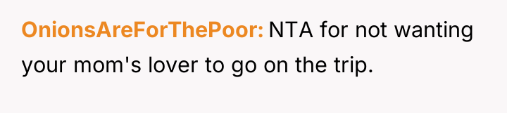 OnionsAreForThePoor NTA for not wanting your mom's lover to go...