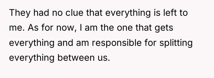 They had no clue that everything is left to me....