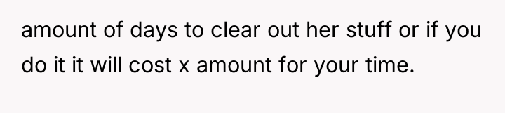 amount of days to clear out her stuff or if...