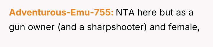 Adventurous-Emu-755 NTA here but as a gun owner (and a...