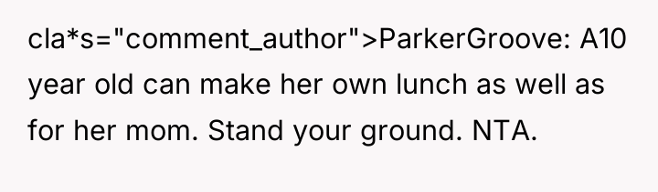 cla*s="comment_author">ParkerGroove: A10 year old can make her own lunch as...