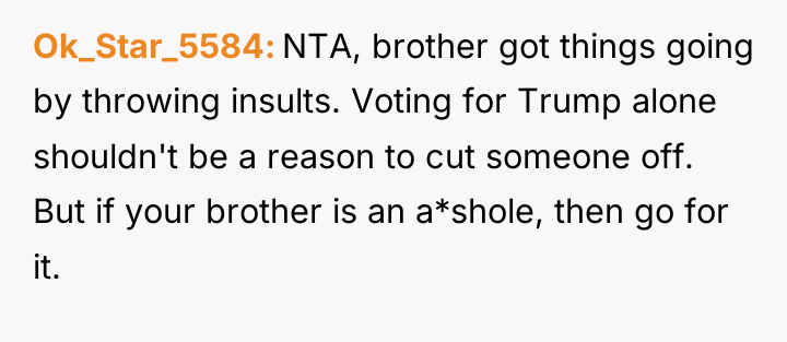 Ok_Star_5584 NTA, brother got things going by throwing insults. Voting...