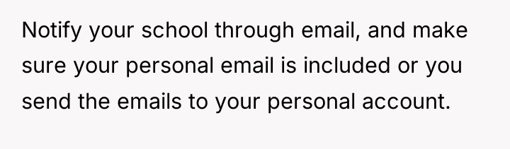 Notify your school through email, and make sure your personal...