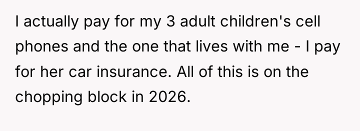 I actually pay for my 3 adult children's cell phones...
