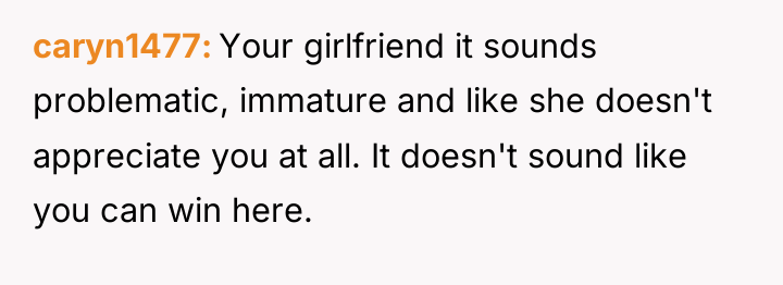 caryn1477 Your girlfriend it sounds problematic, immature and like she...
