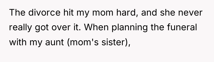 The divorce hit my mom hard, and she never really...