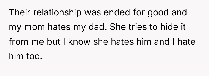 Their relationship was ended for good and my mom hates...