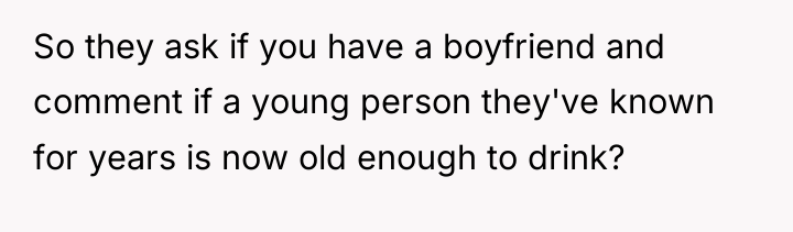 So they ask if you have a boyfriend and comment...