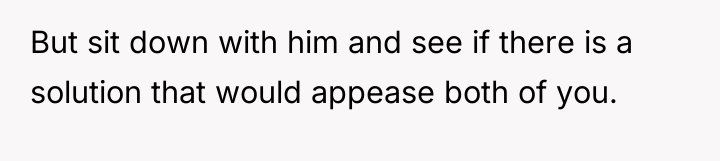 But sit down with him and see if there is...