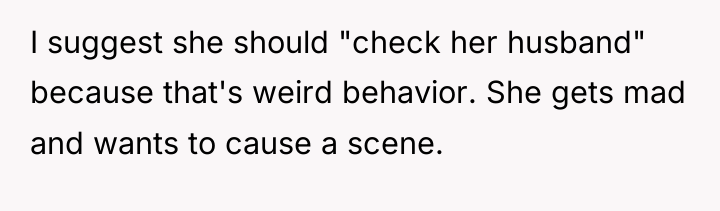 I suggest she should "check her husband" because that's weird...