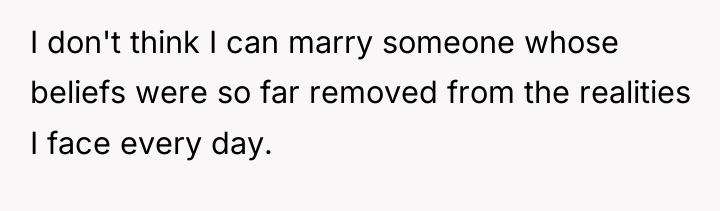 I don't think I can marry someone whose beliefs were...