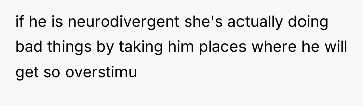 if he is neurodivergent she's actually doing bad things by...