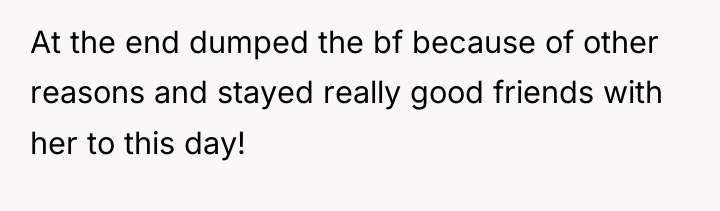 At the end dumped the bf because of other reasons...